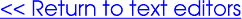 [<< Return to text editors]